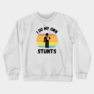 I Do My Own Stunts Entertainer Stunt Double Fearless Crewneck Sweatshirt